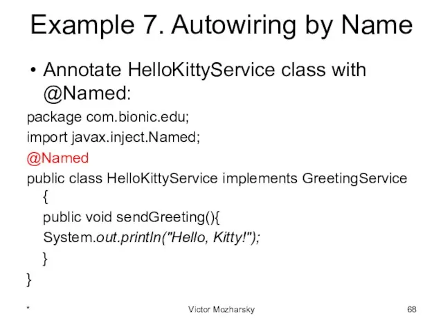 Example 7. Autowiring by Name Annotate HelloKittyService class with @Named: