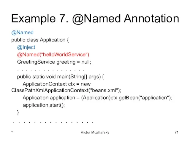 Example 7. @Named Annotation @Named public class Application { @Inject