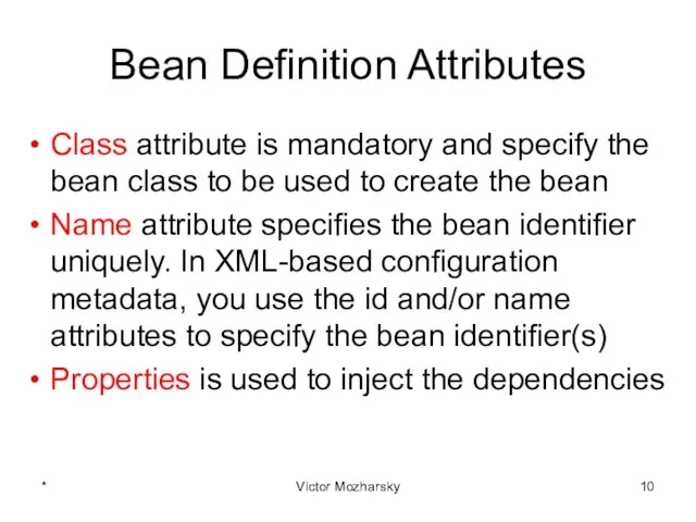 Bean Definition Attributes Class attribute is mandatory and specify the