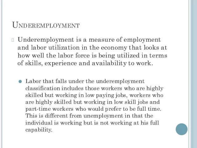Underemployment Underemployment is a measure of employment and labor utilization
