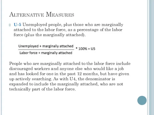 Alternative Measures U-5 Unemployed people, plus those who are marginally