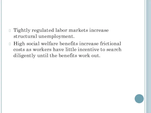 Tightly regulated labor markets increase structural unemployment. High social welfare