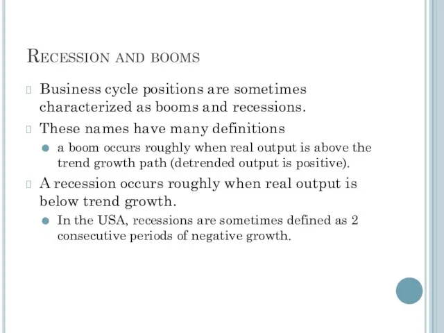Recession and booms Business cycle positions are sometimes characterized as