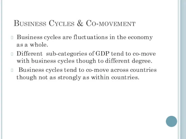 Business Cycles & Co-movement Business cycles are fluctuations in the