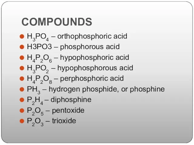 COMPOUNDS H3PO4 – orthophosphoric acid H3PO3 – phosphorous acid H4P2O6