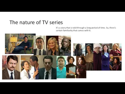 The nature of TV series It’s a story that is