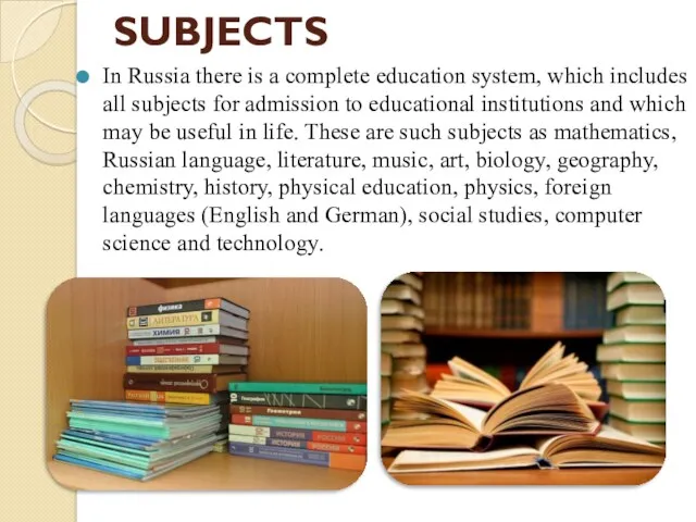 SUBJECTS In Russia there is a complete education system, which