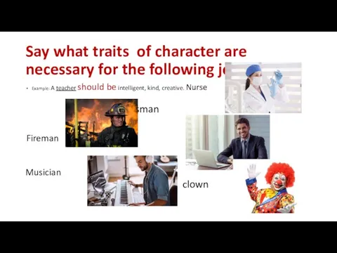 Say what traits of character are necessary for the following
