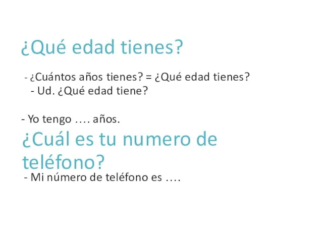 ¿Qué edad tienes? - ¿Cuántos años tienes? = ¿Qué edad tienes? - Ud.