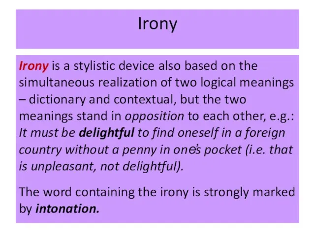 Irony Irony is a stylistic device also based on the