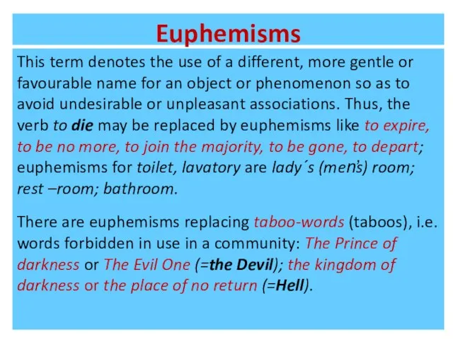 Euphemisms This term denotes the use of a different, more