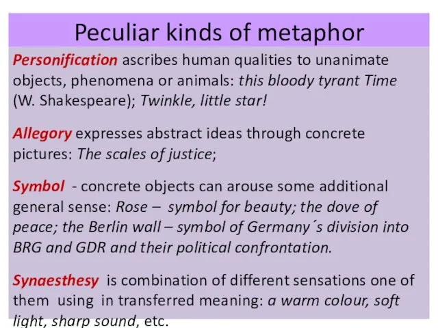 Peculiar kinds of metaphor Personification ascribes human qualities to unanimate