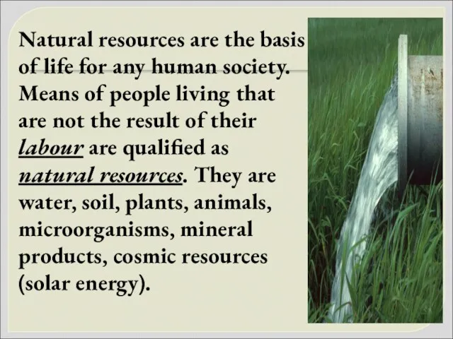 Natural resources are the basis of life for any human