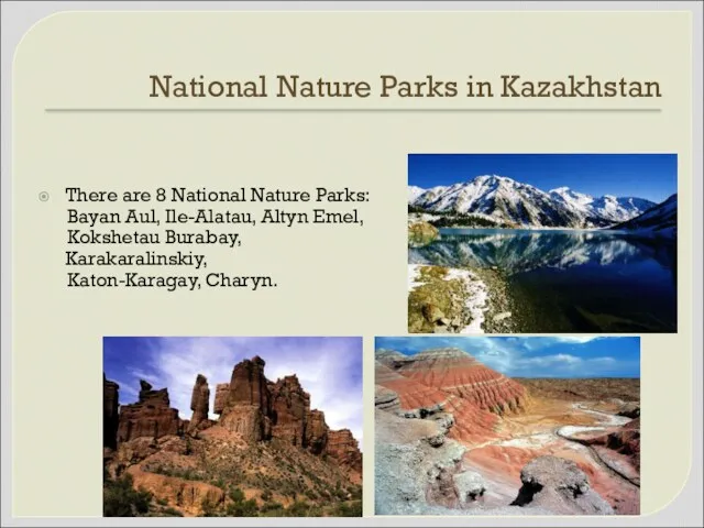 National Nature Parks in Kazakhstan There are 8 National Nature Parks: Bayan Aul,