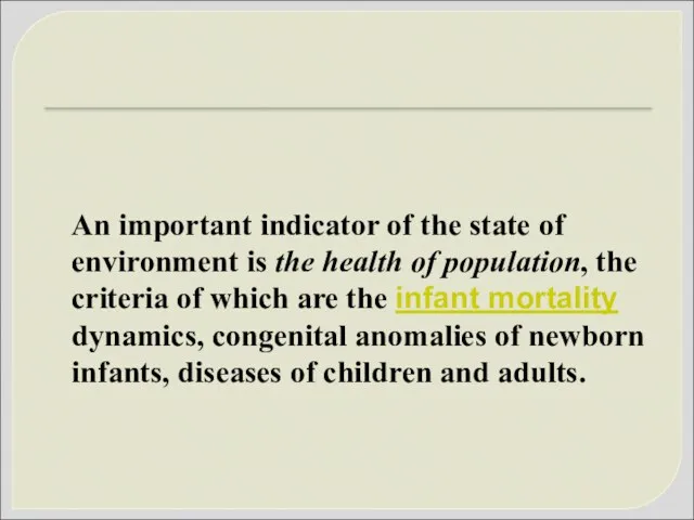 An important indicator of the state of environment is the health of population,