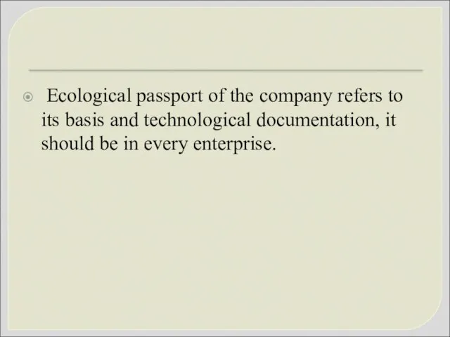 Ecological passport of the company refers to its basis and technological documentation, it