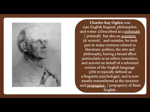 Charles Kay Ogden was 1)an English linguist, philosopher, and writer