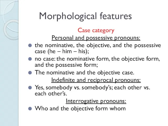 Morphological features Case category Personal and possessive pronouns: the nominative,