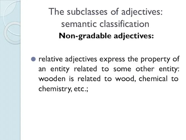 The subclasses of adjectives: semantic classification Non-gradable adjectives: relative adjectives