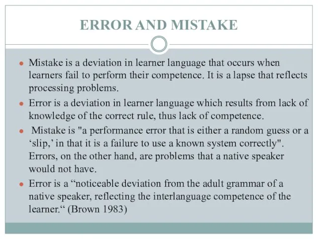 ERROR AND MISTAKE Mistake is a deviation in learner language