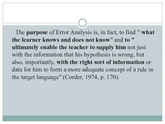 The purpose of Error Analysis is, in fact, to find