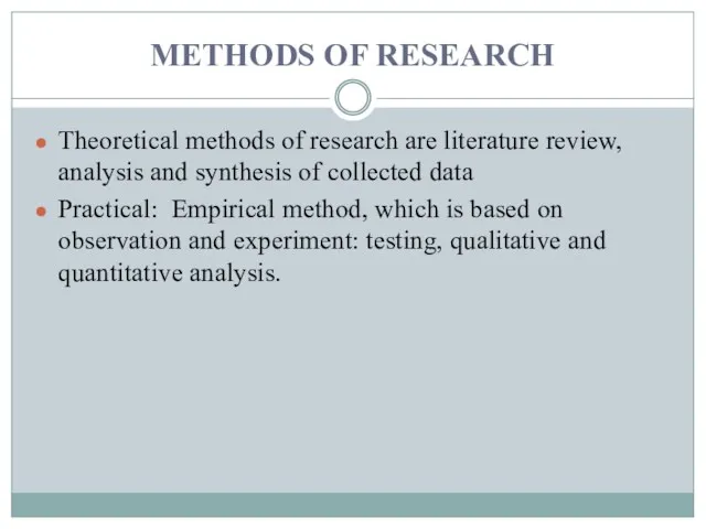 METHODS OF RESEARCH Theoretical methods of research are literature review,