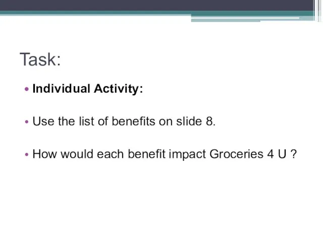Task: Individual Activity: Use the list of benefits on slide 8. How would