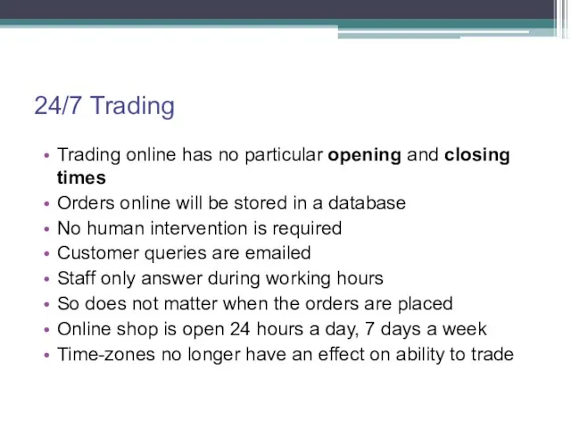 24/7 Trading Trading online has no particular opening and closing times Orders online