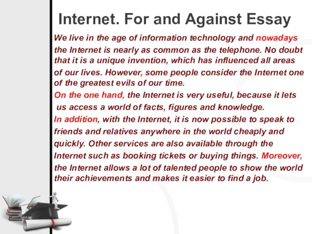 Internet. For and Against Essay We live in the age