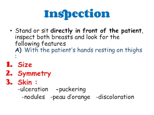 Inspection Stand or sit directly in front of the patient,