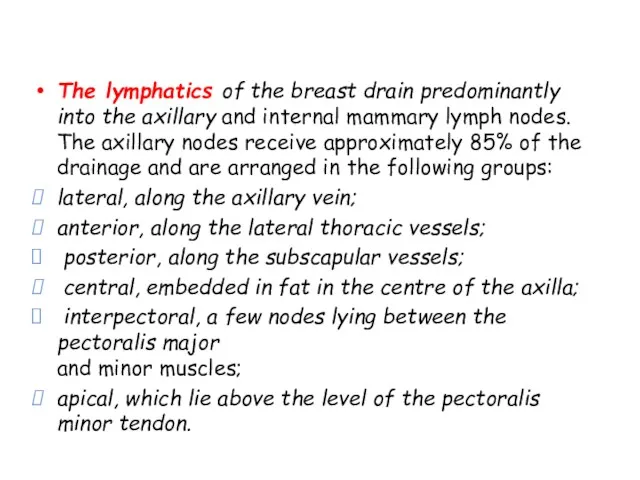 The lymphatics of the breast drain predominantly into the axillary