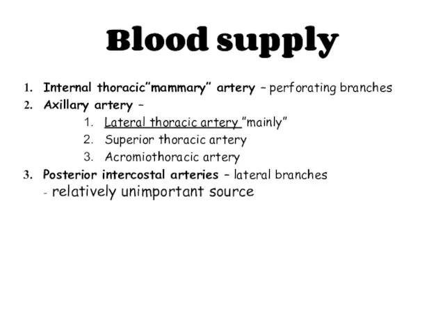 Internal thoracic”mammary” artery – perforating branches Axillary artery – Lateral