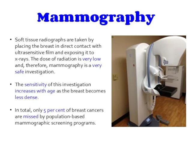 Mammography Soft tissue radiographs are taken by placing the breast