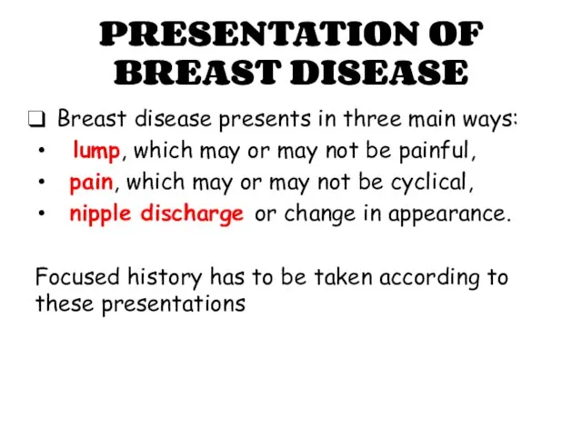 PRESENTATION OF BREAST DISEASE Breast disease presents in three main