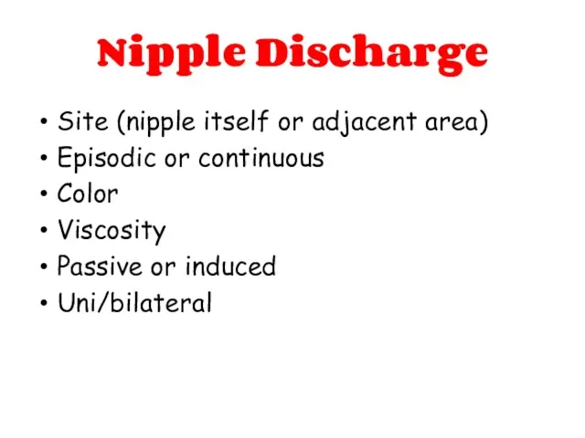 Nipple Discharge Site (nipple itself or adjacent area) Episodic or