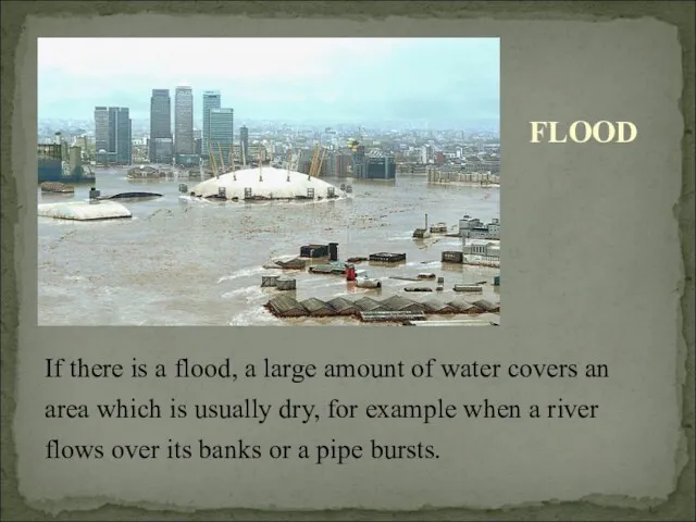 If there is a flood, a large amount of water