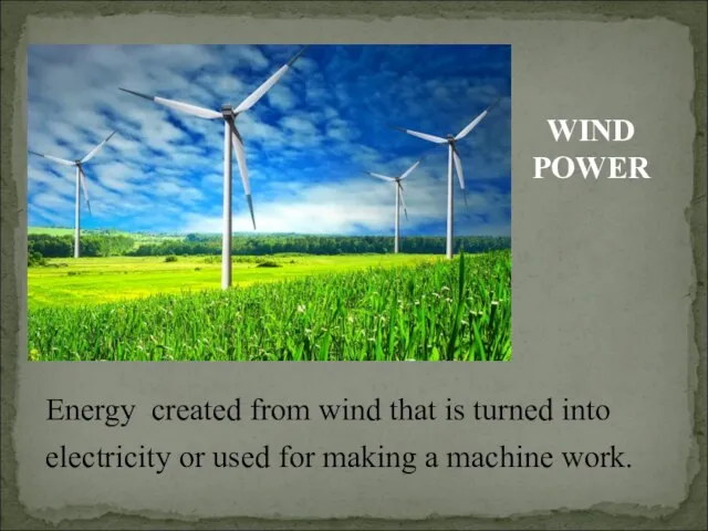 Energy created from wind that is turned into electricity or