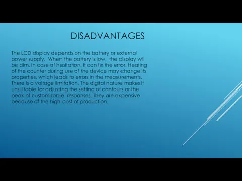 DISADVANTAGES The LCD display depends on the battery or external