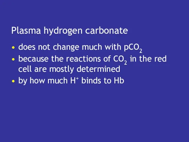 Plasma hydrogen carbonate does not change much with pCO2 because the reactions of