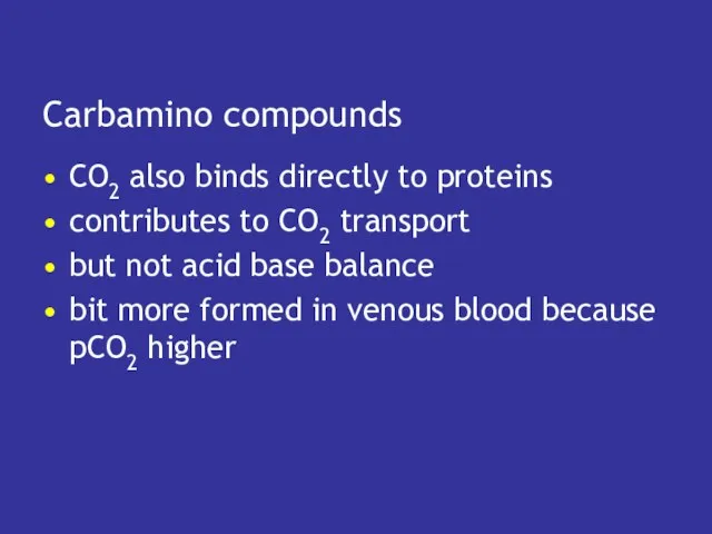 Carbamino compounds CO2 also binds directly to proteins contributes to CO2 transport but