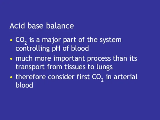 Acid base balance CO2 is a major part of the system controlling pH