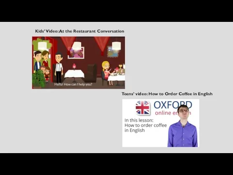 Kids’ Video: At the Restaurant Conversation Teens’ video: How to Order Coffee in English