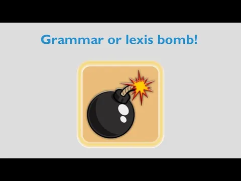 Grammar or lexis bomb!
