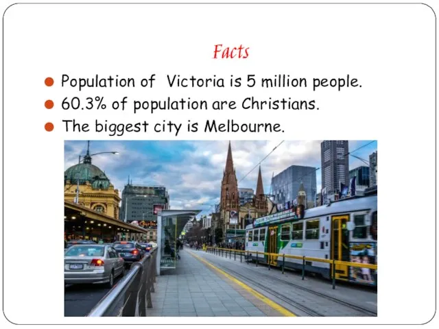 Facts Population of Victoria is 5 million people. 60.3% of population are Christians.