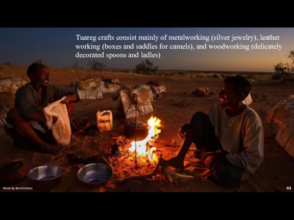 Photo by Brent Stirton Tuareg crafts consist mainly of metalworking