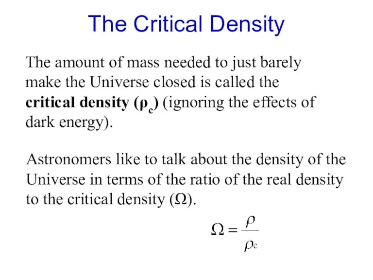 The Critical Density The amount of mass needed to just
