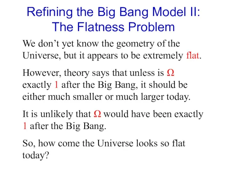 Refining the Big Bang Model II: The Flatness Problem We