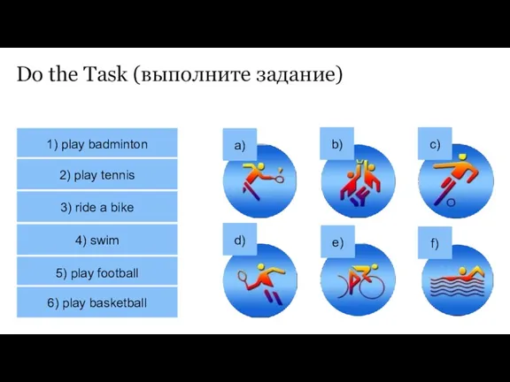 Do the Task (выполните задание) 1) play badminton 2) play