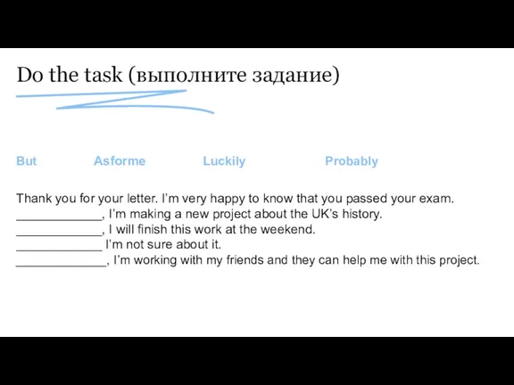Do the task (выполните задание) But Asforme Luckily Probably Thank