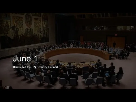 June 1 Russia led the UN Security Council